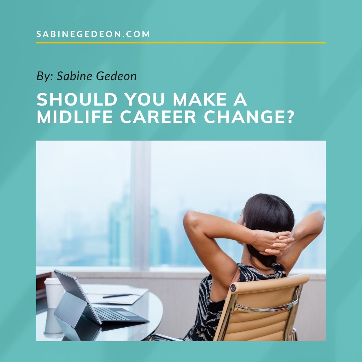 Should You Make A Midlife Career Change Sabine Gedeon   Friday Static Blog Promo  